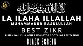 LA ILAHA ILLAH MUHAMMADUR RASULULLAH | 5 Hours Soothing Zikr | Black Screen | Listen Daily