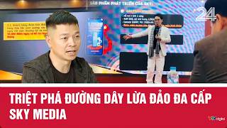 Triệt phá đường dây lừa đảo đa cấp Sky Media | VTV24