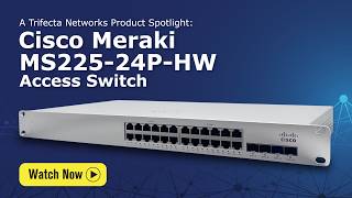 Cisco Meraki MS225-24P-HW | Product Spotlight