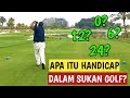 GOLF 101: APA ITU HANDICAP? (DALAM SUKAN GOLF)