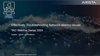 Arista TAC Webinar 2024 Series - Session 1: Effectively Troubleshooting Network latency Issues