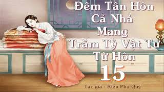 Tập 15: Đêm Tân Hôn Cả Nhà Mang Trăm Tỷ Vật Tư Từ Hôn- Điền Văn,Xuyên Không, Cổ Đại, Trọng Sinh