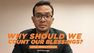 Why Should we Count our Blessings? - Ustaz Imran Othman