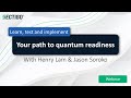 Learn test and implement: Your path to quantum readiness