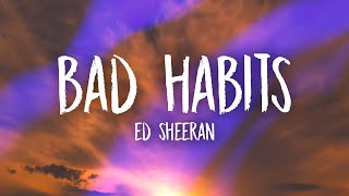 Ed Sheeran Bad Habits Lyrics my bad habits lead to late nights