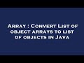 Array : Convert List of object arrays to list of objects in Java