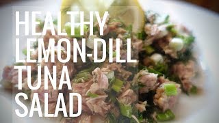 Lemon \u0026 Dill Tuna Salad (Protein-Packed, Healthy \u0026 Delicious)