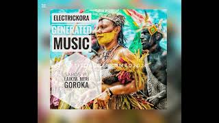 SAPOS YU LAIKIM ● MERI GOROKA● ELECTRICKORAH ●GENERATED MUSIC ●2025 ●