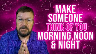 Make Someone Think About You Morning, Noon, & Night | Law of Attraction Meditation