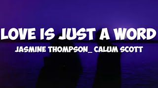 jasmine Thompson_ calum scott- love is just a word ( lyrics)