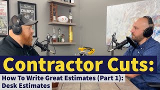 How To Write Great Estimates (1/2) | Desk Estimates | Contractor Cuts Podcast