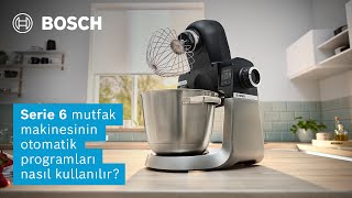 Yeni Serie 6 Mutfak Makinesi: Otomatik Programlar | Tam bi' Bosch