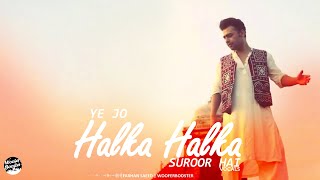 Yeh Jo Halka Halka Suroor Hai | Farhan Saeed | NFAK | Slowed