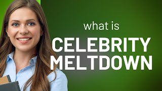 Understanding Celebrity Meltdown A Deep Dive