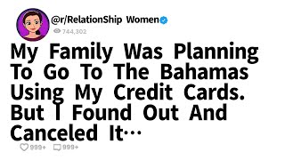 My Family Was Planning To Go To The Bahamas Using My Credit Cards. But I Found Out And Canceled It…