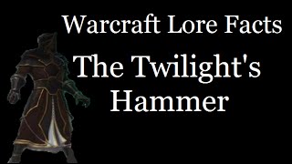 Warcraft Lore Facts - The Twilight's Hammer