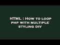 HTML : How to loop php with multiple styling div