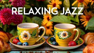 Soothing Morning Jazz - Good Mood with Relaxing Jazz Instrumental Music & Smooth
