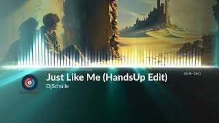 DjSchulle - Just Like Me (HandsUp Edit)