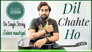 Dil Chahte Ho Guitar Lesson/Tabs | Single String | Jubin Nautiyal