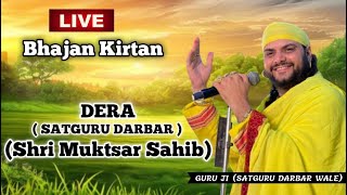 🔴Live - Bhajan Kirtan ( Dera Satguru Darbar ) Shri Muktsar Sahib ,Guru Ji (Satguru Darbar Wale)