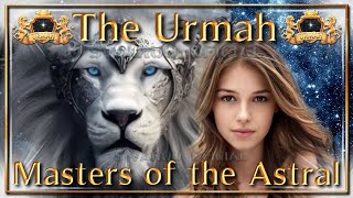 The Urmah, Masters of the Astral. ( English ) 🦁🐈🐯🐅