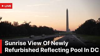 🔴LIVE: Sunrise View Of Newly Refurbished Reflecting Pool In DC | AC1S