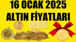 16 OCAK 2025 - ALTIN FİYATLARI (TÜM ÇEŞİTLER - GRAM ÇEYREK YARIM TAM BİLEZİK ATA REŞAT ONS GÜMÜŞ)