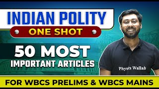 Indian Polity : 50 Most Important Articles | For WBCS Prelims & WBCS Mains | WBPSC Wallah