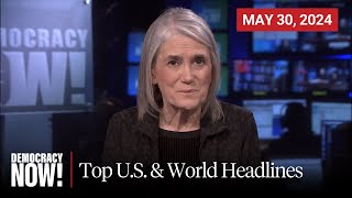 Top U.S. & World Headlines — May 30, 2024