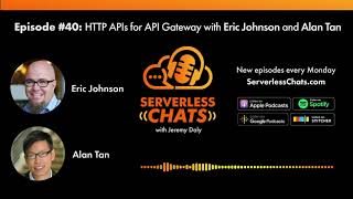 Episode #40: HTTP APIs for API Gateway with Eric Johnson and Alan Tan