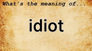 Idiot Meaning : Definition of Idiot