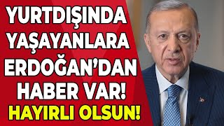 Yurtdışı emeklilik veya yurtdışı borçlanması için Erdoğan müjdeyi verdi! Son dakika haberleri