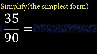 Simplify 35/90 and reduce to the simplest form