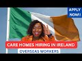 CARE HOMES MASSIVE HIRING OVERSEAS WORKERS IN IRELAND|MOVE WITH FAMILY|VISA SPONSORSHIP