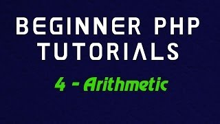 Beginner PHP Tutorial - 4 - Arithmetic