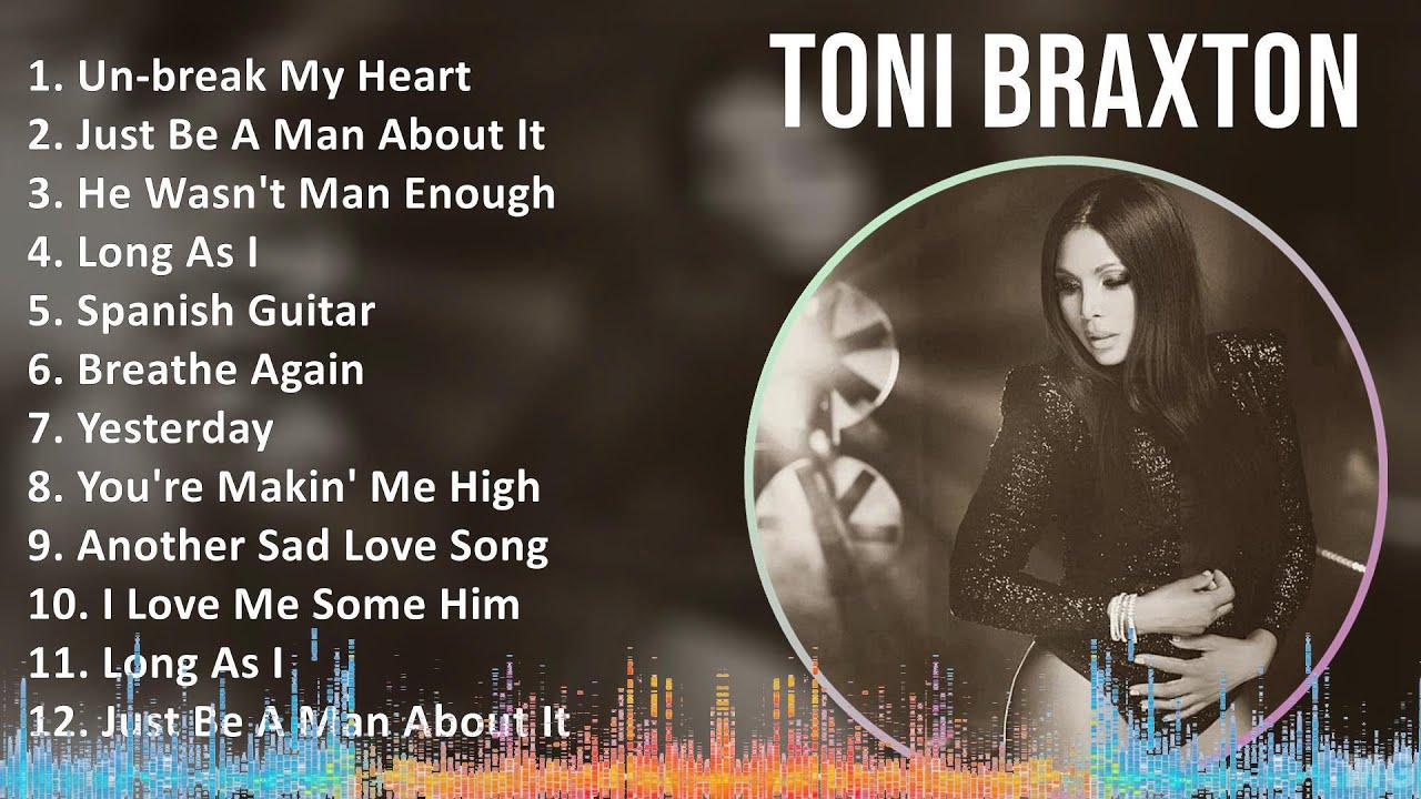 Toni Braxton 2024 Mix Greatest Hits Un Break My Heart Just Be A Man