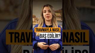 Travmayla Nasıl Baş Edilir?