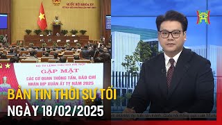 Thời sự HN tối ngày 18/02/2025: Thủ tướng được quyền quyết định áp dụng các biện pháp cấp bách,...