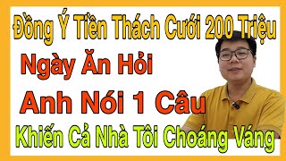 Đồng Ý Tiền Thách Cưới 200 Triệu, Ngày Ăn Hỏi Anh Nói 1 Câu Khiến Cả Nhà Tôi Choáng Váng