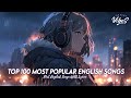 Top 100 Most Popular English Songs🍇Good Vibes Good Life | Chill Spotify Playlist Covers With Lyrics