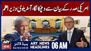 Australian PM Stunned by U.S. President's Statement - ARY News 6 AM Headlines | 6th Feb 2025