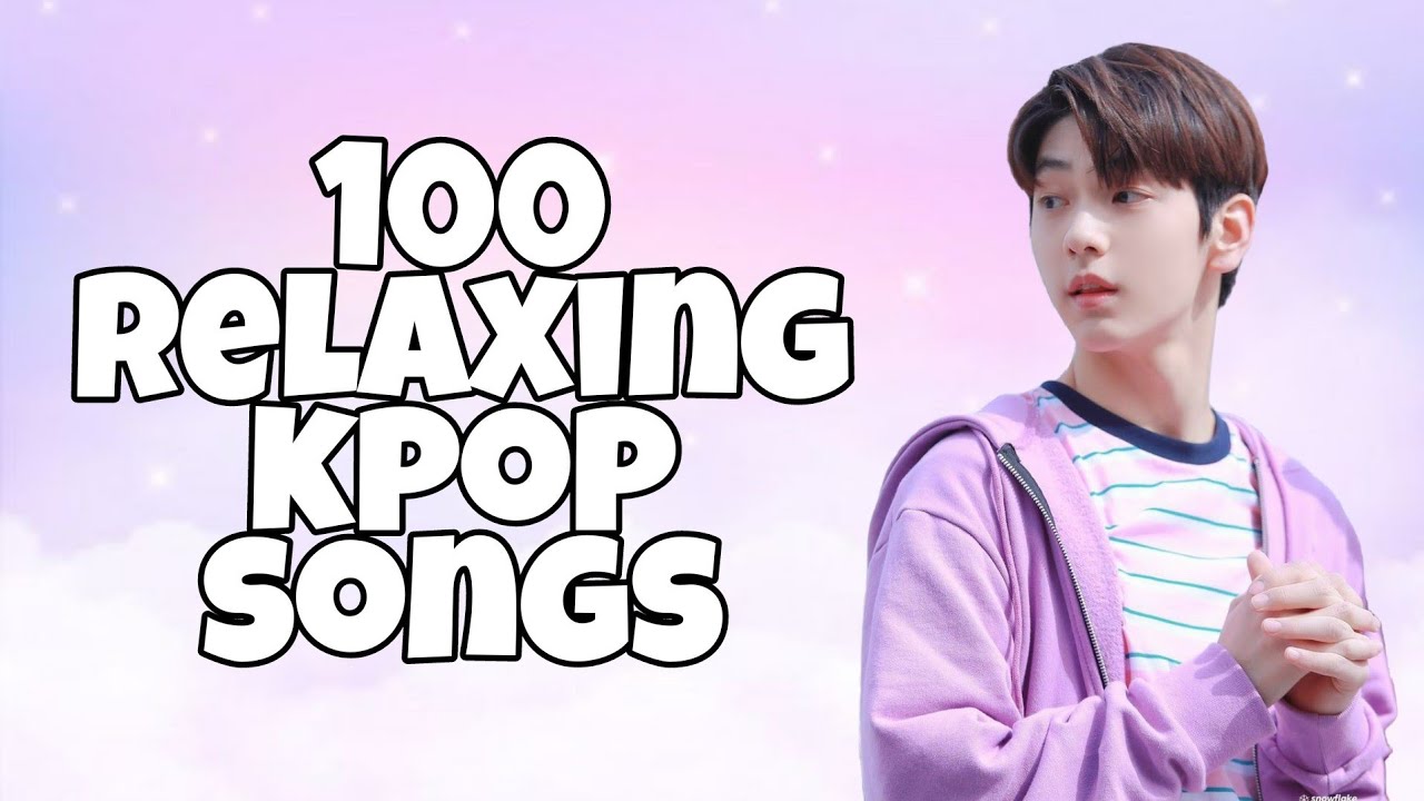100 Relaxing Kpop Songs Youtube