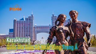 Kazakhstan - Quốc Gia Giàu Có Nhất Vùng Trung Á