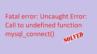 Fatal error: Uncaught Error: Call to undefined function mysql_co0nnect() Fix |Knowledgetechurdu