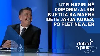 Lutfi Haziri në disponim: Albin Kurti ia ka marrë idetë Jahja Kokës, po flet në ajër