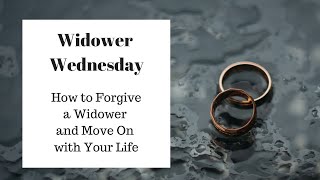 How to Forgive a Widower and Move On with Your Life