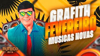 GRAFITH MUSICAS NOVAS - FEVEREIRO 2025 100% ATUALIZADO - ULTRA QUALIDADE PRA PAREDÃO