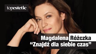 Znajdź dla siebie czas, to bardzo ważne. ❤️ Magdalena Różczka x Topestetic