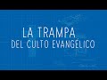 La trampa del culto evangélico